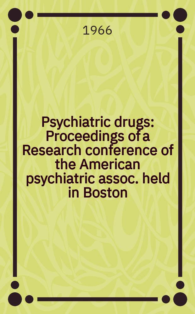 Psychiatric drugs : Proceedings of a Research conference of the American psychiatric assoc. held in Boston