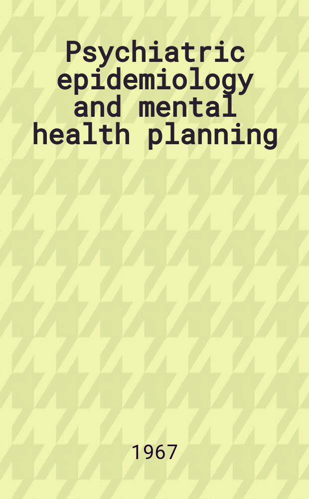 Psychiatric epidemiology and mental health planning : Symposium
