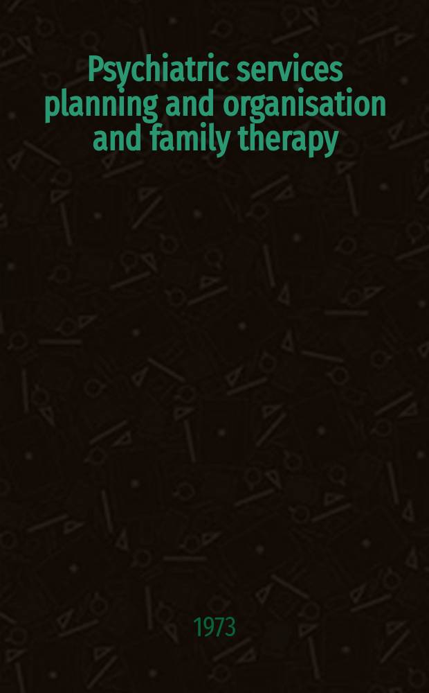 Psychiatric services planning and organisation and family therapy : Main topics : Abstracts