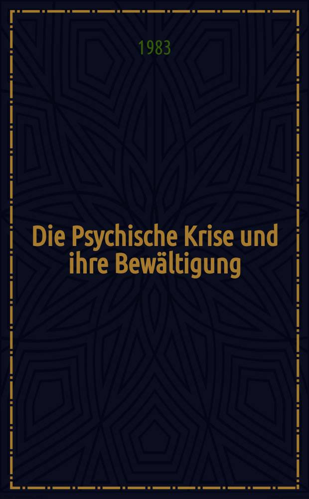 Die Psychische Krise und ihre Bew&auml;ltigung : Diese Vortr. wurden beim Linzer psychiatrischen Samstag, Wagner-Jauregg-Tagung, am 6. Nov. 1982 gehalten