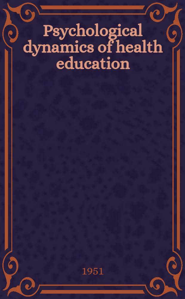 Psychological dynamics of health education : Proceedings of the Eastern states health education conference, Apr. 13-14, 1950