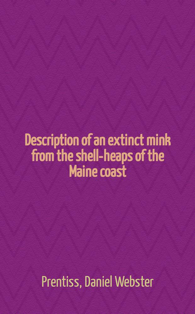 [Description of an extinct mink from the shell-heaps of the Maine coast