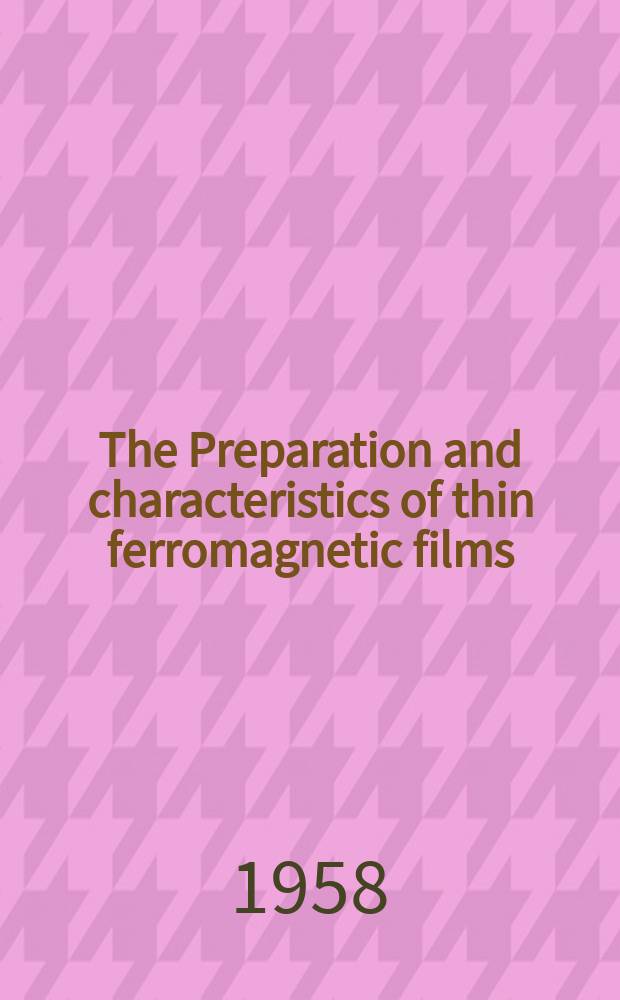 The Preparation and characteristics of thin ferromagnetic films : Final engineering report contract AF 19(604)-2659