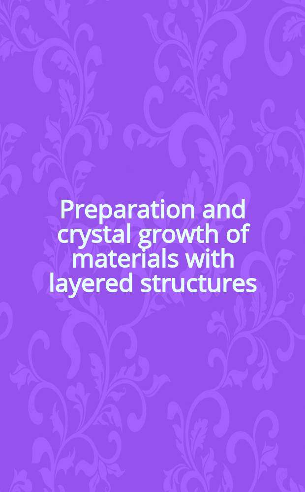 Preparation and crystal growth of materials with layered structures