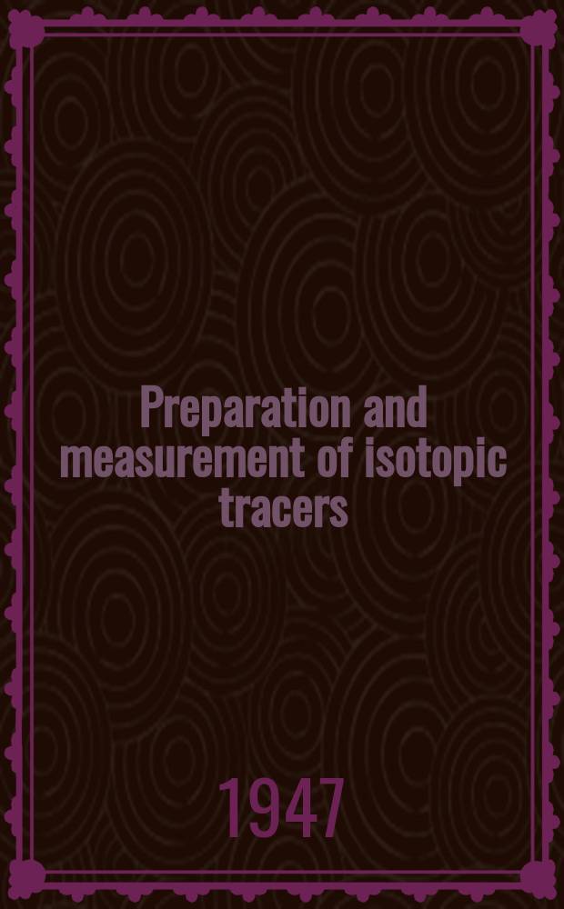 Preparation and measurement of isotopic tracers : A symposium prepared for the Isotope research group