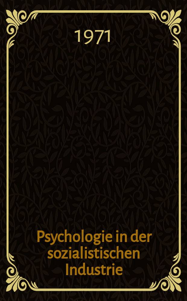 Psychologie in der sozialistischen Industrie : Ingenieur- und arbeitspsychologische Beiträge zur Komplexautomatisierung