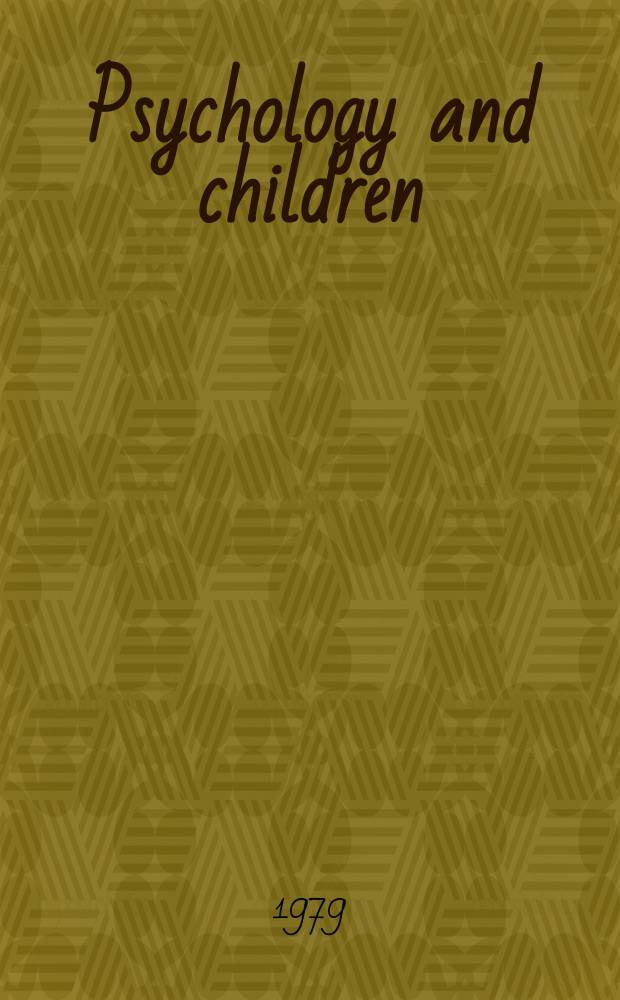 Psychology and children : Current research a. practice : Essays in observance of the intern. year of the child 1979