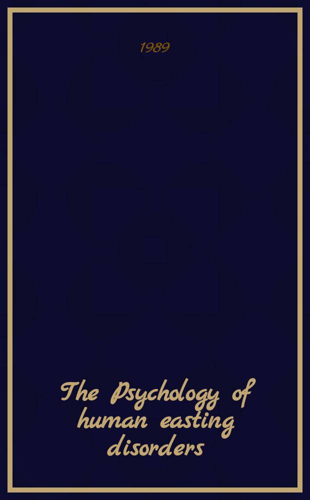 The Psychology of human easting disorders : Preclinical a. clinical perspectives