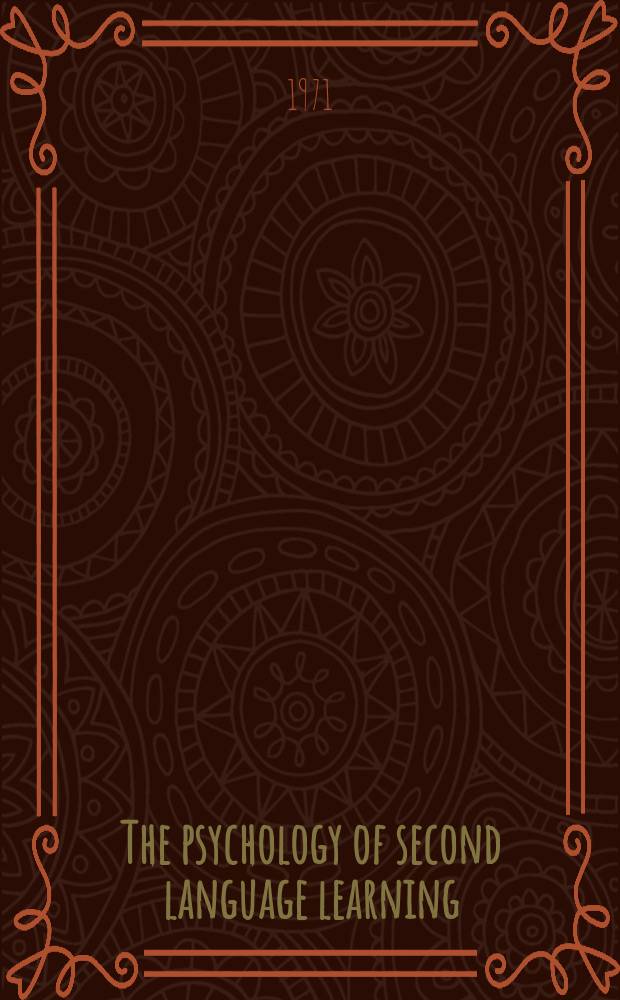 The psychology of second language learning : Papers from the Second Intern. congr. of applied linguistics, Cambridge, 8-12 Sept., 1969