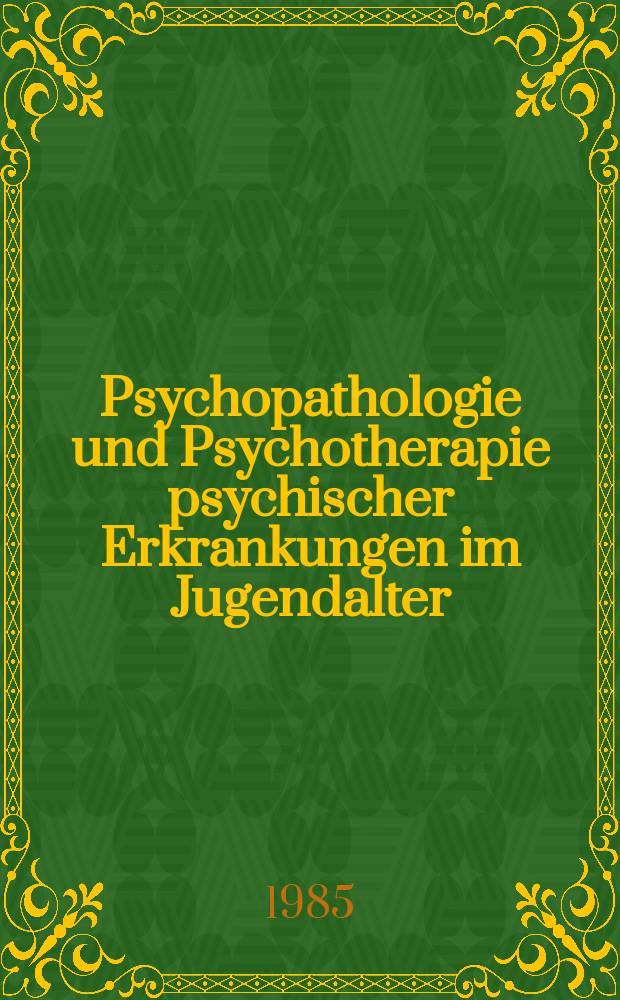Psychopathologie und Psychotherapie psychischer Erkrankungen im Jugendalter