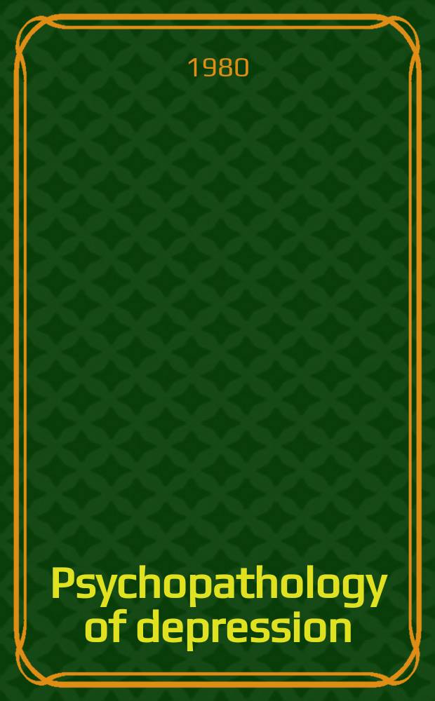 Psychopathology of depression : Proc. of the symp. by the Sect. of clinical psychology of the World psychiatric assoc. 1979