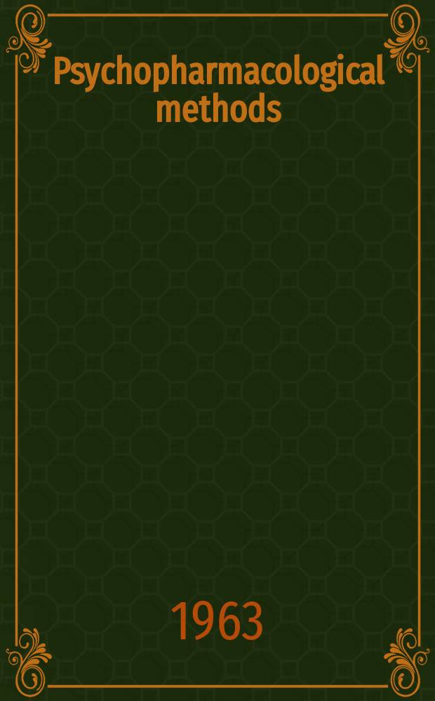 Psychopharmacological methods : Proceedings of a Symposium on the effects of psychotropic drugs on higher nervous activity held in Prague from 30 Oct. to 2 Nov. 1961 under the auspices of the Society for the study of higher nervous activity, Section of Czechoslovak medical society