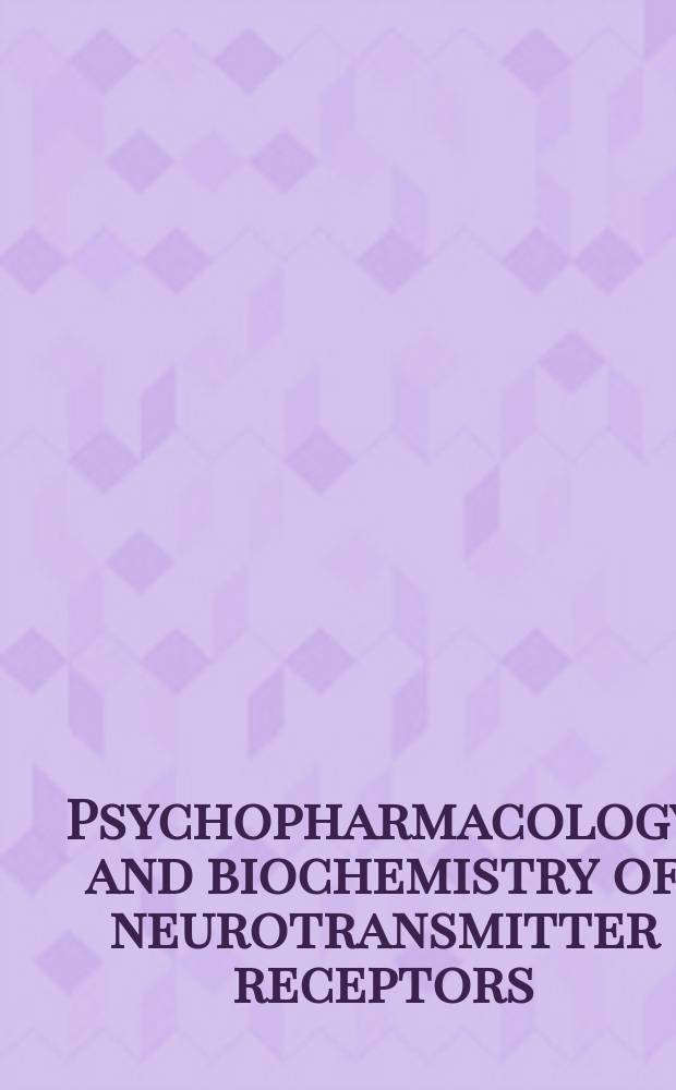 Psychopharmacology and biochemistry of neurotransmitter receptors : Proc. of an Intern. conf. held on Apr. 11-13, 1980 in Tucson, Arizona, USA