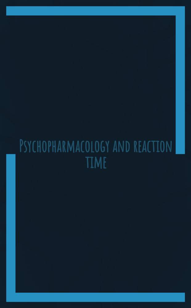 Psychopharmacology and reaction time