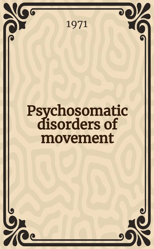 [Psychosomatic disorders of movement : Proceedings of the Fourteenth annual conference of the Soc. for psychosomatic research held at the r. College of physicians, London. 27-28 Nov. 1970