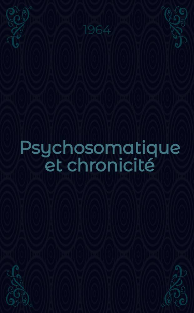 Psychosomatique et chronicité : Ouvrage publ. sous la dir. de P. Aboulker e. a.