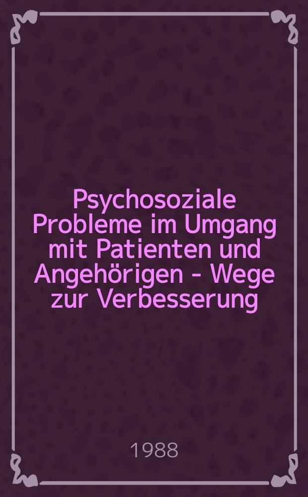 Psychosoziale Probleme im Umgang mit Patienten und Angehörigen - Wege zur Verbesserung