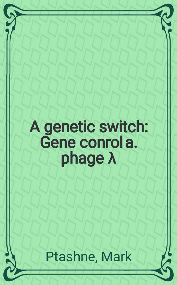 A genetic switch : Gene conrol a. phage λ