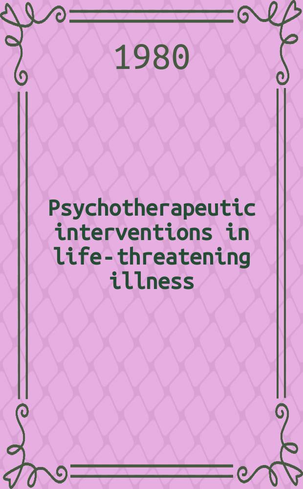 Psychotherapeutic interventions in life-threatening illness