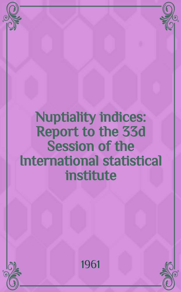 Nuptiality indices : Report to the 33d Session of the International statistical institute