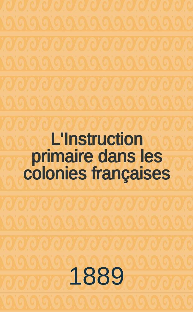 L'Instruction primaire dans les colonies françaises