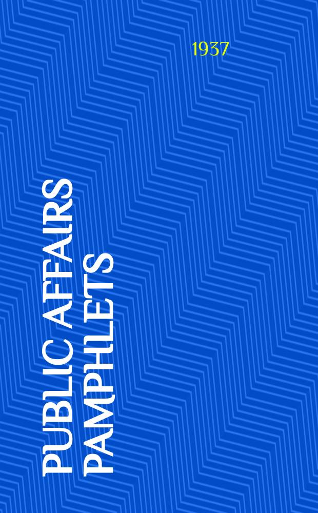Public affairs pamphlets : An index to inexpensive pamphlets on social, economic, political, and international affairs : Compilation rev. February 1937