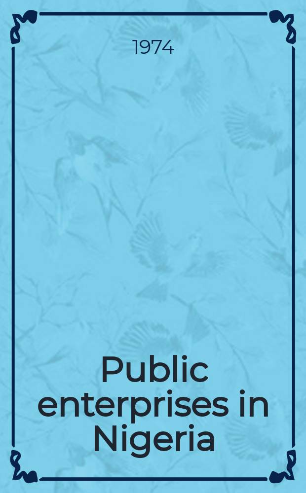 Public enterprises in Nigeria : Proceedings of the 1973 Annual conf. of the Nigerian econ. society : Publ. by the Nigerian econ. society, c/o Dep. of economics, Univ. of Ibadan