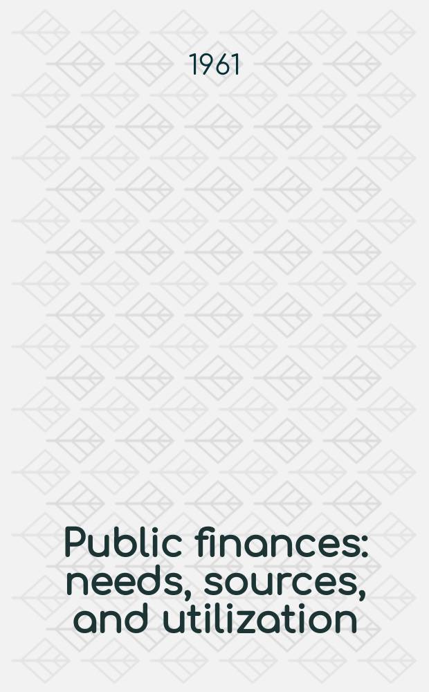 Public finances: needs, sources, and utilization : A conference of the Universities-national bureau com. for economic research