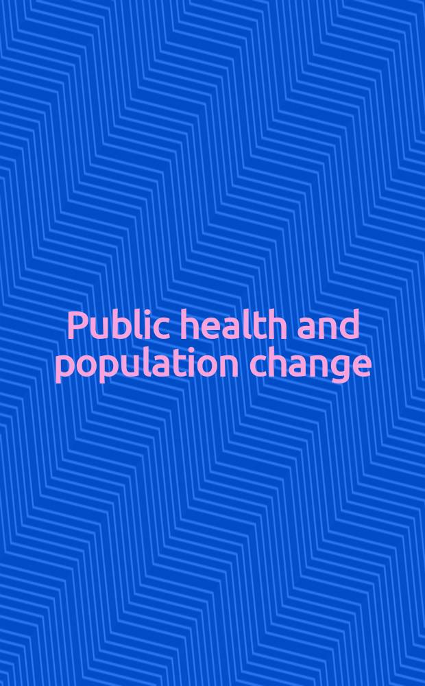 Public health and population change : Current research issues : Papers of the Symposium on research issues in publ. health a. population change at the Univ. of Pittsburgh in June 1964