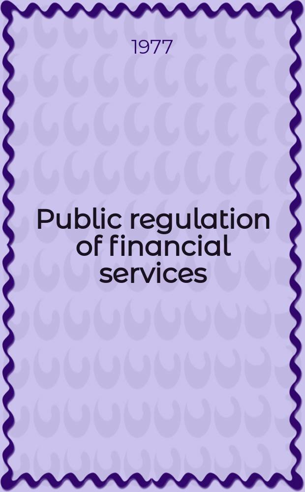 Public regulation of financial services : Costs a. benefits to consumers : A bibliography : An Abt associates study in applied social research