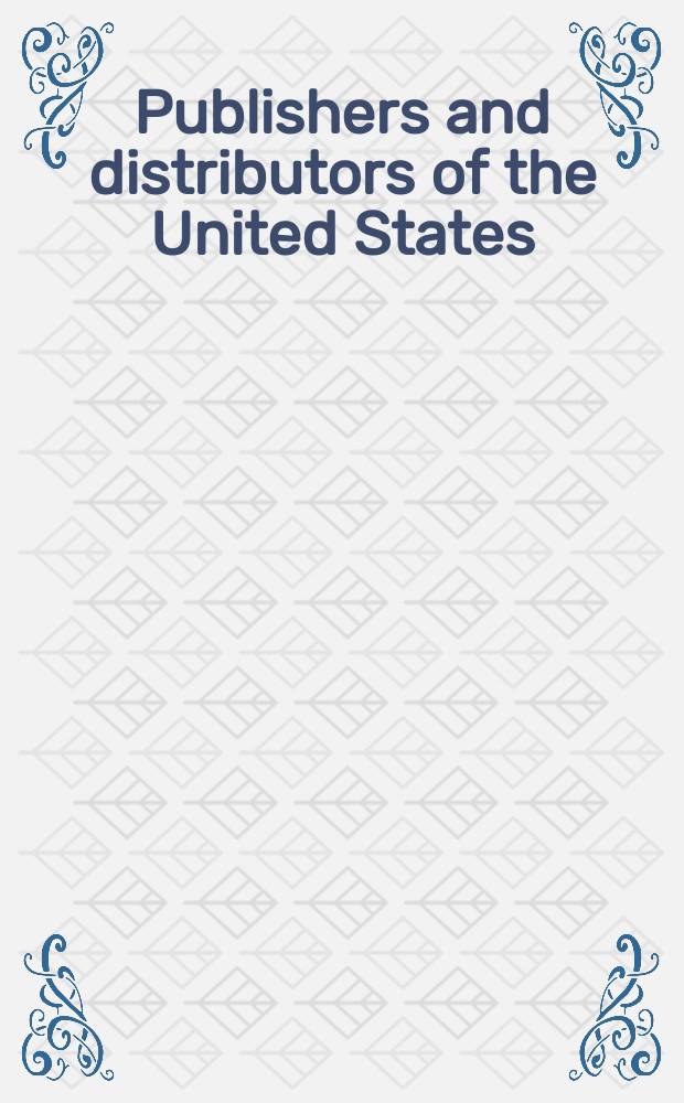 Publishers and distributors of the United States : A directory to some 12000 U.S. publ. a. distributors listing ed. a. ordering addresses, ISBN ind