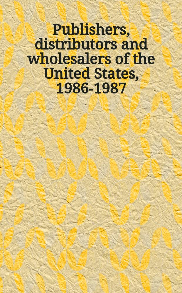 Publishers, distributors and wholesalers of the United States, 1986-1987 : A directory of publishers, distributors, assoc., wholesalers, software producers a. manufacturers listing ed. a. ordering adresses, a. an ISBN publ. prefix index