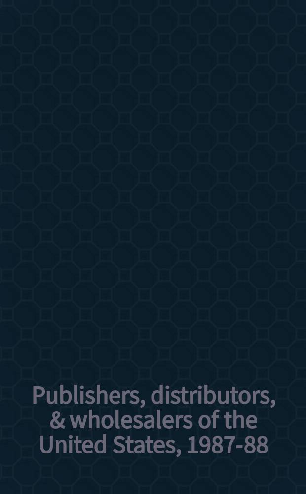 Publishers, distributors, & wholesalers of the United States, 1987-88 : A directory of publishers, distributors, assoc., wholesalers, software producers a. manufacturers