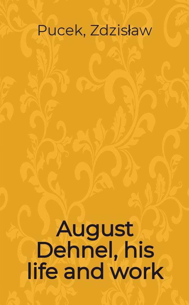 [August Dehnel, his life and work]