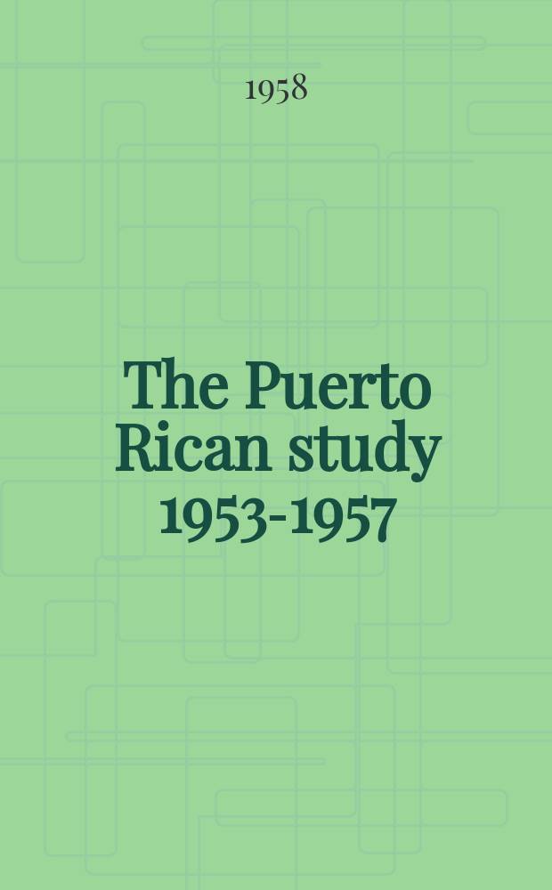 The Puerto Rican study 1953-1957 : A report on the education and adjustment of Puerto Rican pupils in the public schools of the city of New York