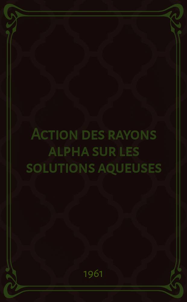 Action des rayons alpha sur les solutions aqueuses