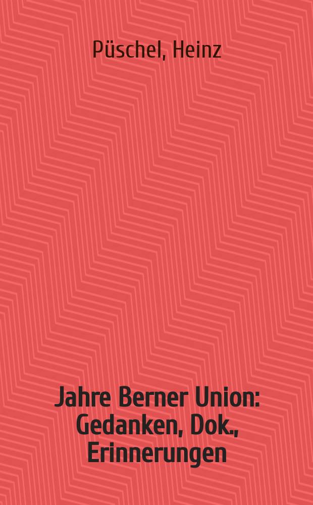 100 Jahre Berner Union : Gedanken, Dok., Erinnerungen