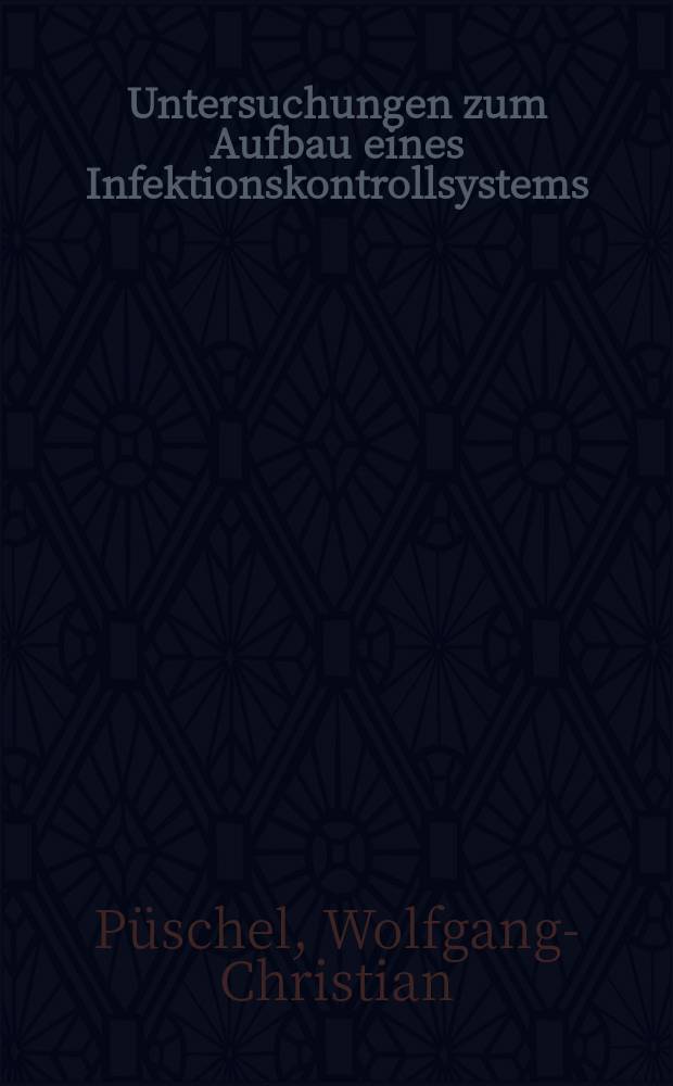Untersuchungen zum Aufbau eines Infektionskontrollsystems : Inaug.-Diss