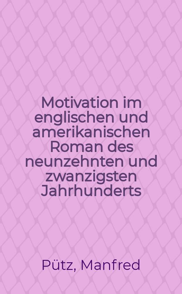 Motivation im englischen und amerikanischen Roman des neunzehnten und zwanzigsten Jahrhunderts : Inaug.-Diss. ... der Philos. Fakult&auml;t der Univ. zu K&ouml;ln