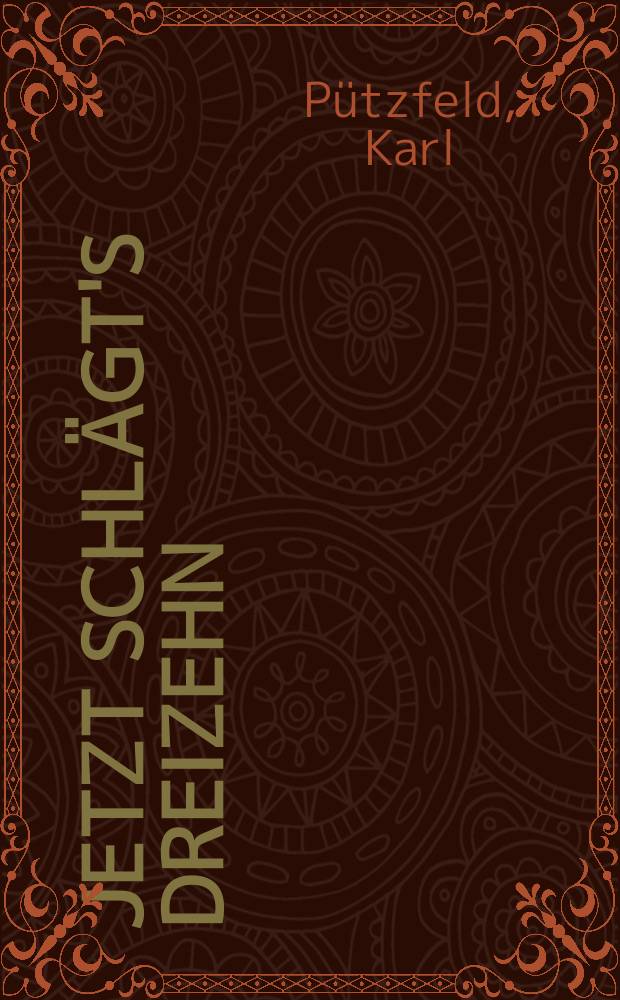Jetzt schlägt's dreizehn : Tausend Redensarten und ihre Bedeutung