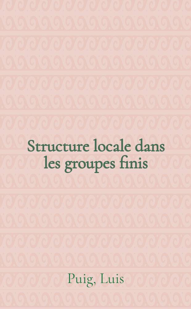 Structure locale dans les groupes finis : Thèse