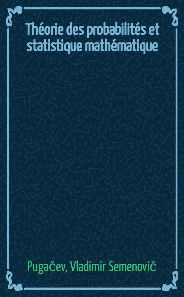 Th&eacute;orie des probabilit&eacute;s et statistique math&eacute;matique