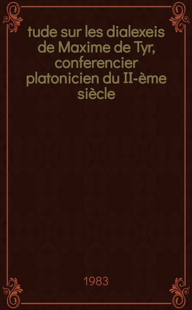 Étude sur les dialexeis de Maxime de Tyr, conferencier platonicien du II-ème siècle : Thèse