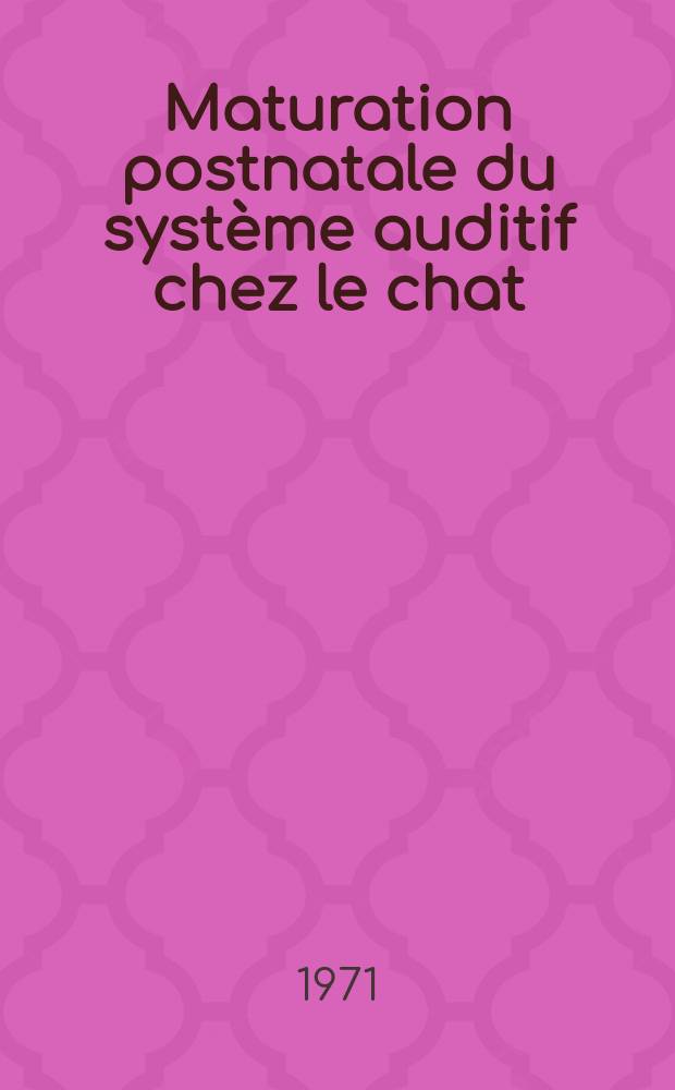 Maturation postnatale du système auditif chez le chat : Étude fonctionnelle et structurale : Thèse ..
