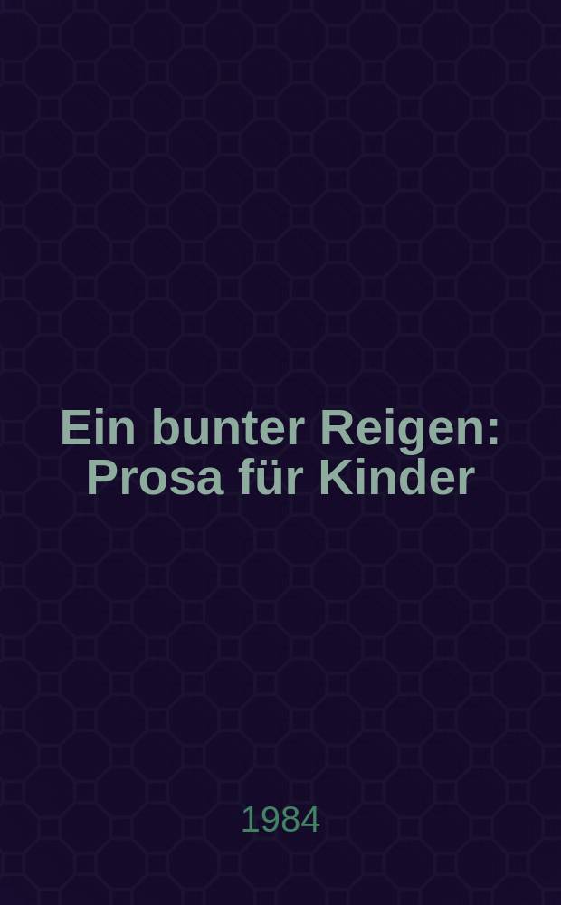 Ein bunter Reigen : Prosa f&uuml;r Kinder