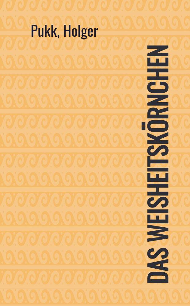 Das Weisheitsk&ouml;rnchen : M&auml;rchen f&uuml;r Kinder