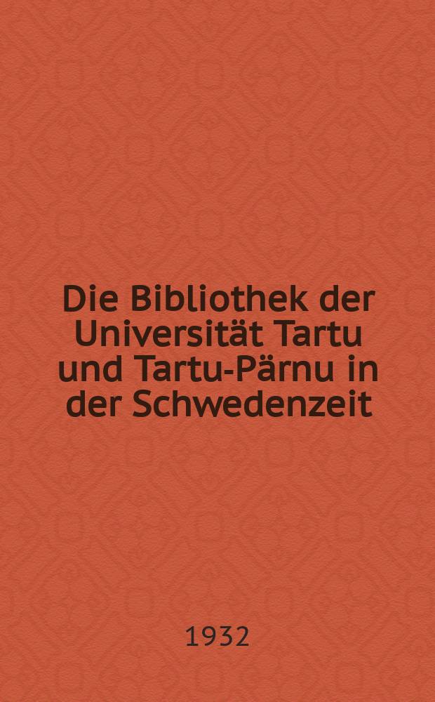 ... Die Bibliothek der Universität Tartu und Tartu-Pärnu in der Schwedenzeit