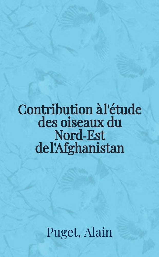 Contribution à l'étude des oiseaux du Nord-Est de l'Afghanistan : Thèse ..