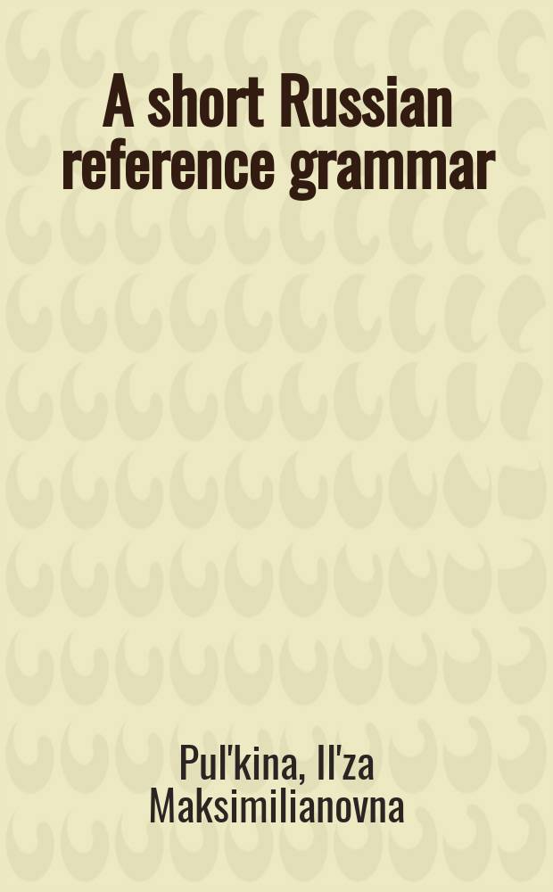 A short Russian reference grammar : With a chapter on pronunciation : Transl. from the Russ. ...