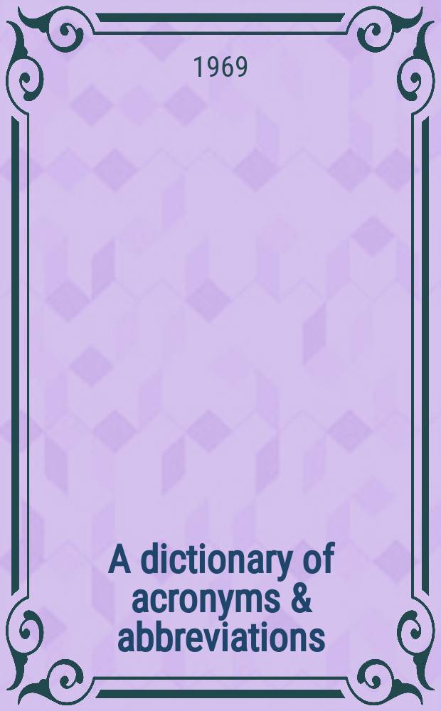 A dictionary of acronyms & abbreviations : Some abbreviations in management, technology and informations science